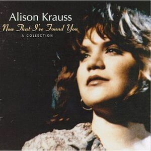 Alison Krauss - Now That I've Found You: Collection  CD